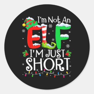 I'm Not An Elf Im Just Short Funny Christmas Famil Classic Round Sticker