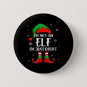 I'm Not An Elf Im Just Short Funny Christmas Match 6 Cm Round Badge