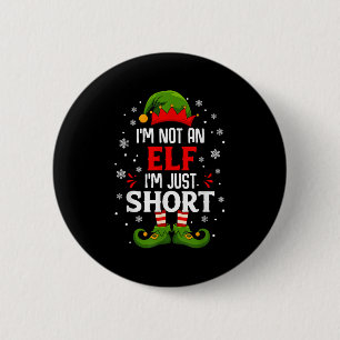 I'm Not An Elf Im Just Short Funny Christmas Match 6 Cm Round Badge