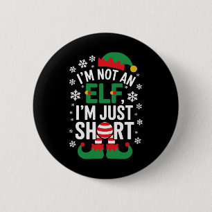I'm Not An Elf Im Just Short Funny Christmas Match 6 Cm Round Badge