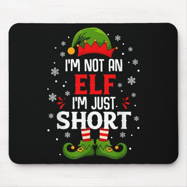 I'm Not An Elf Im Just Short Funny Christmas Match Mouse Pad (Front)