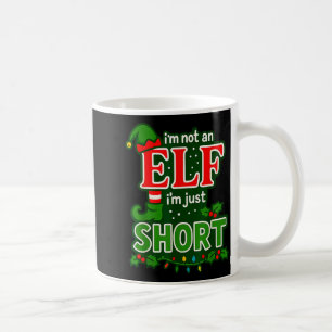 Im Not An Elf Im Just Short Merry Christmas Elf Xm Coffee Mug