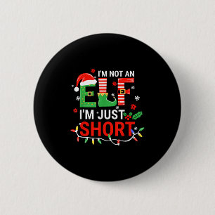 I'm Not An Elf I'm Just Short Shirt Men Women Chri 6 Cm Round Badge