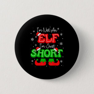 Im Not An Elf Just Short Funny Christmas Xmas Men  6 Cm Round Badge