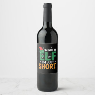 Im Not An Elf Just Short Funny Christmas Xmas Wine Label