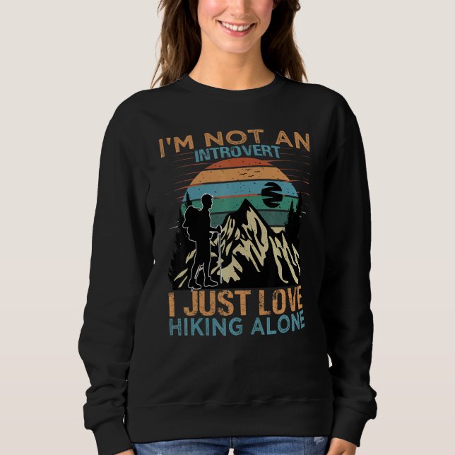 I'm Not An Introvert I Just Love Hiking Alone   Na Sweatshirt (Front)
