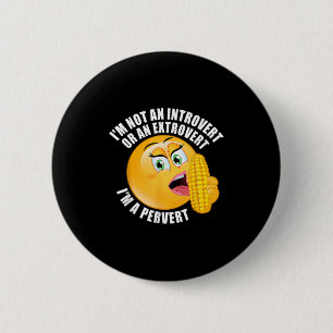 Im Not An Introvert Or An Extrovert Im A Pervert 6 Cm Round Badge