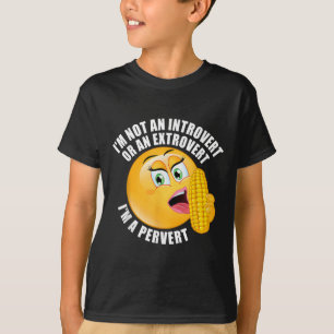 I'm Not An Introvert Or An Extrovert I'm A Pervert T-Shirt