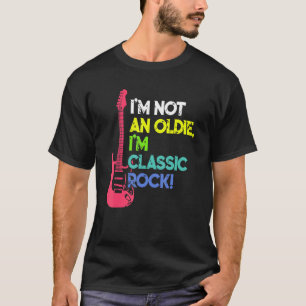 I'm Not an Oldie I'm Classic Rock Men Women T-Shirt