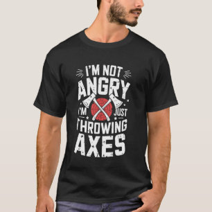 I'm Not Angry Funny Axe Throwing Axe Thrower T-Shirt
