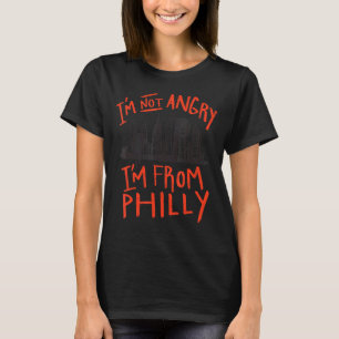 I'm Not Angry I'm From Philly T-Shirt