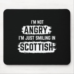I'm Not Angry I'm Just Smiling In Scottish Dad Fun Mouse Pad
