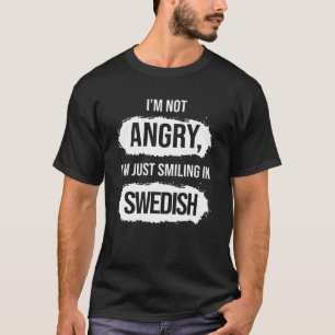 I'm Not Angry I'm Just Smiling In Swedish  Sarcast T-Shirt