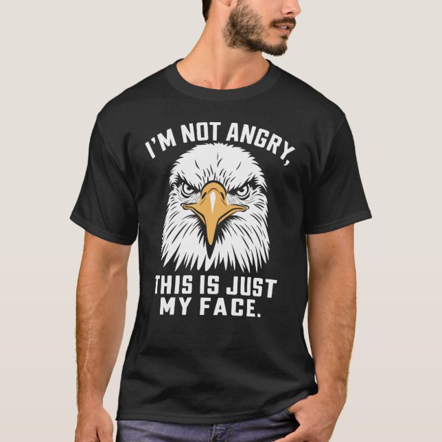 I'm Not Angry, This is Just My Face - Eagle T-Shirt (Front)
