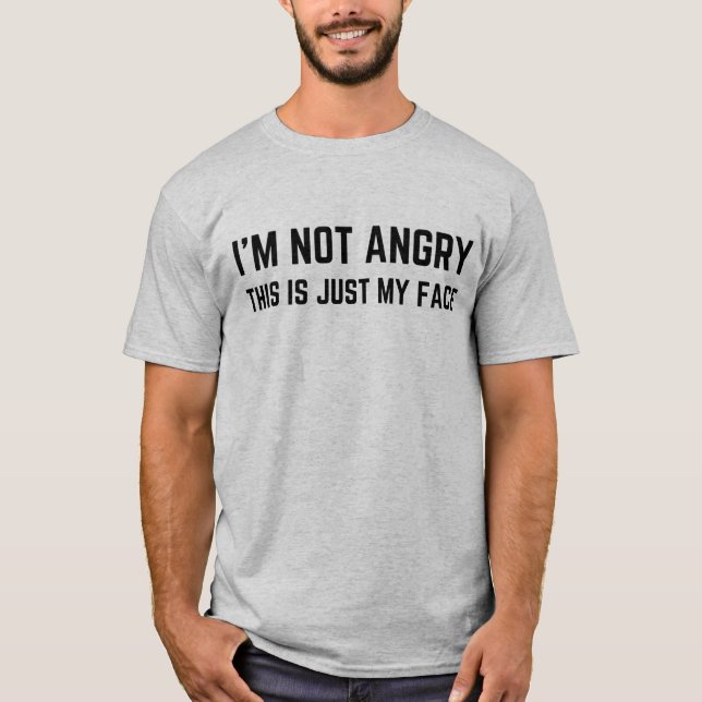 I'm not angry this is just my face T-Shirt (Front)