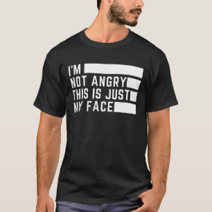 I'm not angry this is just my face T-Shirt