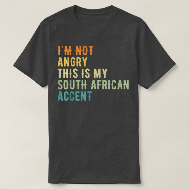 I'm Not Angry This Is My African AccentFunny South T-Shirt (Design Front)