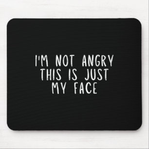 Im Not Angry This Is My Face Funny Sarcastic Quote Mouse Pad