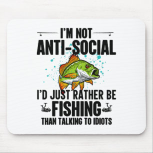 I'm Not Anti Social I'd Just Rather Be Fishing Tha Mouse Pad