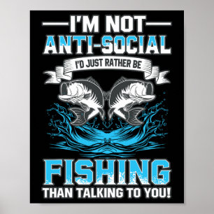 I'm Not Anti Social I'd Just Rather Be Fishing Tha Poster