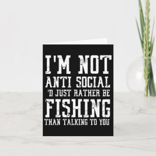 Im Not Anti-social I'd Just Rather Be Fishing Than Card