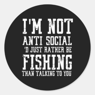 Im Not Anti-social I'd Just Rather Be Fishing Than Classic Round Sticker