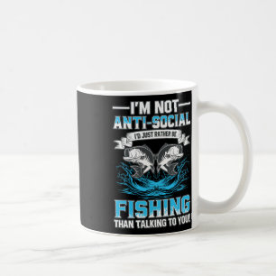 I'm Not Anti Social Id Just Rather Be Fishing Than Coffee Mug