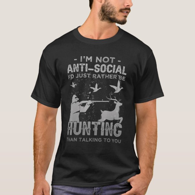 I'm Not Anti Social I'd Just Rather Be Hunting Int T-Shirt (Front)