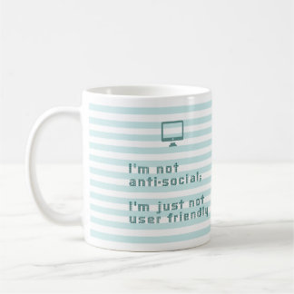 I'm not anti social; I'm just not user friendly Coffee Mug