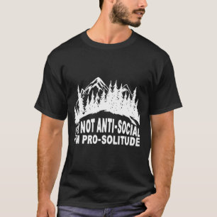 I'm Not Anti Social I'm Pro Solitude   T-Shirt