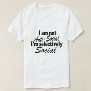I'm Not Anti-Social I'm Selectively Social Novelty T-Shirt