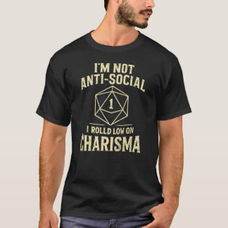 I'm Not Anti Social Low Charisma D20 Dice T-Shirt