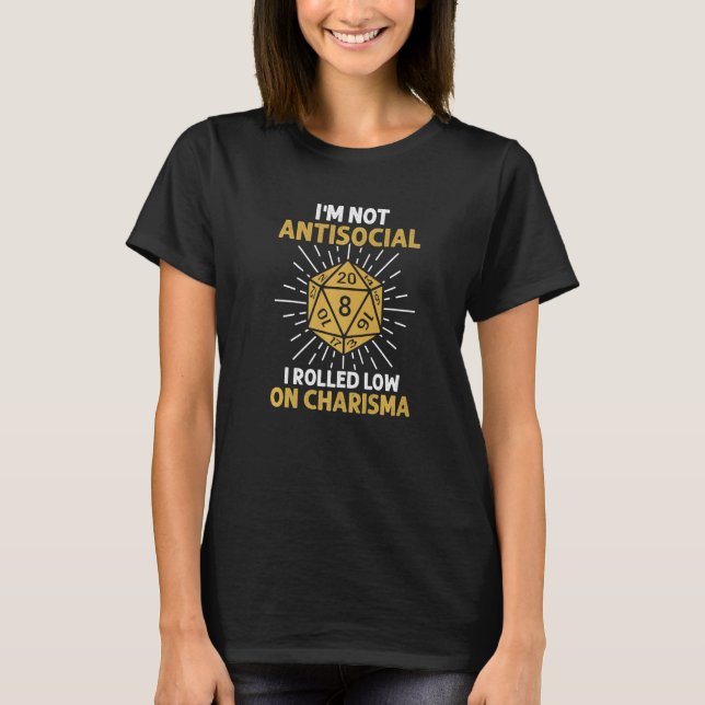 I'm Not Antisocial I Rolled Low Charisma  Rpg Love T-Shirt (Front)