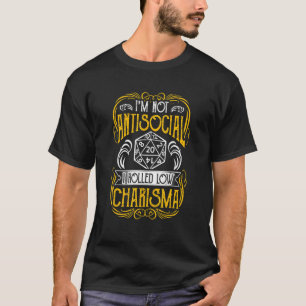 Im Not Antisocial I Rolled Low On Charisma Rpg Gam T-Shirt