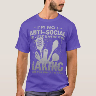 Im Not AntiSocial Id Just Rather Be Baking Introve T-Shirt