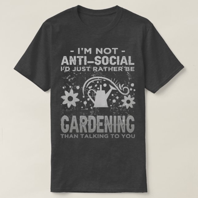 Im Not AntiSocial Id Just Rather Be Gardening Intr T-Shirt (Design Front)