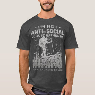 Im Not AntiSocial Id Just Rather Be Hiking Introve T-Shirt