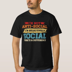 I'm Not Antisocial I'm Selectively Social There's T-Shirt