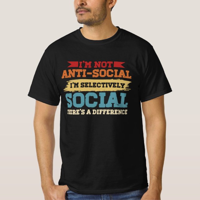I'm Not Antisocial I'm Selectively Social There's  T-Shirt (Front)