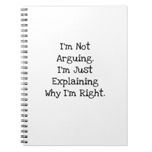 Im Not Arguing Explaining Why Im Right Funny Notebook