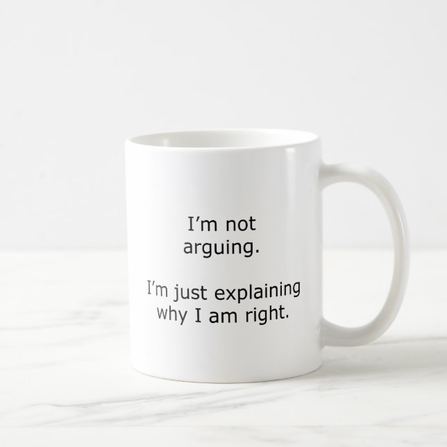 I'm not arguing. I am just explaining why I am Coffee Mug (Right)