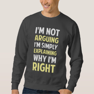 I'm Not Arguing I'm Explaining Sweatshirt