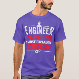 Im Not Arguing Im Just Eplaining Why Im Right Engi T-Shirt