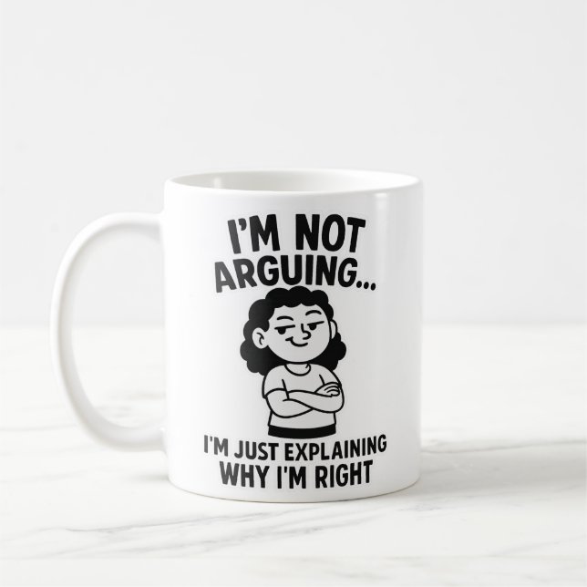 I'm Not Arguing I'm Just Explaining Why I Am Right Coffee Mug (Left)