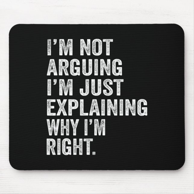 I'm Not Arguing I'm Just Explaining Why I Am Right Mouse Pad (Front)