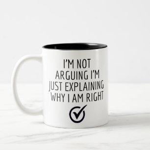 I'M NOT ARGUING I'M JUST EXPLAINING WHY I AM RIGHT Two-Tone COFFEE MUG