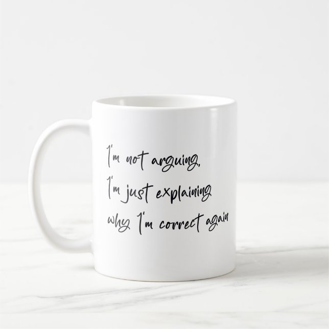 I'm not arguing I'm just explaining why I'm correc Coffee Mug (Left)