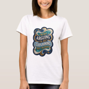 I'M NOT ARGUING I'M JUST EXPLAINING WHY I'M RI v12 T-Shirt
