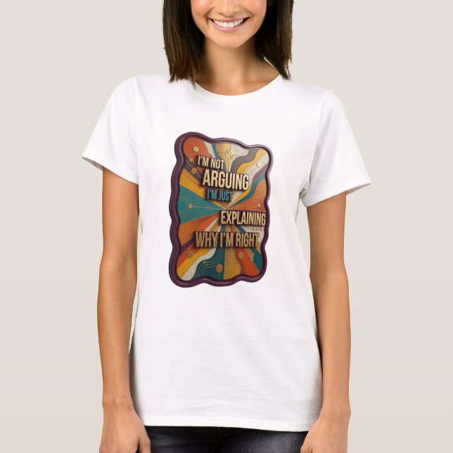 I'M NOT ARGUING I'M JUST EXPLAINING WHY I'M RIG v4 T-Shirt (Front)