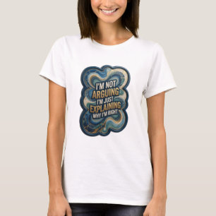 I'M NOT ARGUING I'M JUST EXPLAINING WHY I'M RIG v7 T-Shirt